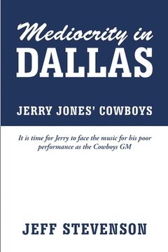 portada Mediocrity In Dallas - Jerry Jones' Cowboys (en Inglés)