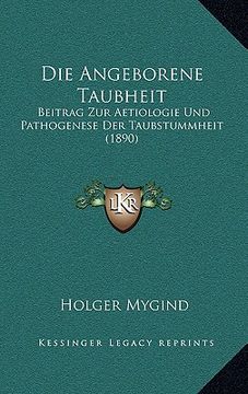 portada Die Angeborene Taubheit: Beitrag Zur Aetiologie Und Pathogenese Der Taubstummheit (1890) (in German)