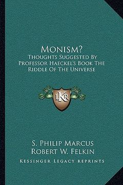 portada monism?: thoughts suggested by professor haeckel's book the riddle of the universe (en Inglés)