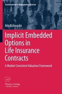 portada Implicit Embedded Options in Life Insurance Contracts: A Market Consistent Valuation Framework (Contributions to Management Science)