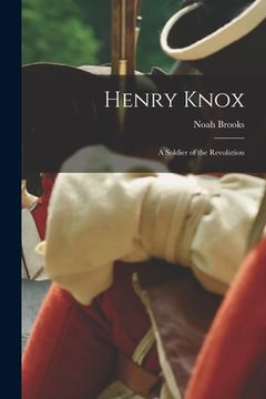 portada Henry Knox: A Soldier of the Revolution (in English)