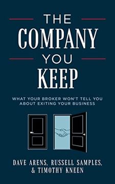 portada The Company you Keep: What Your Broker Won'T Tell you About Exiting Your Business (in English)