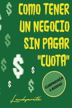 portada Como tener un negocio sin pagar "cuota" (Comprensiòn E-Business) (Volume 1) (Spanish Edition)