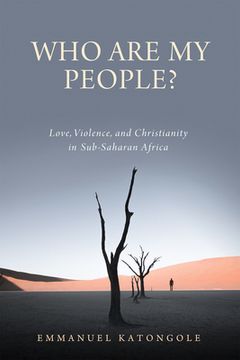 portada Who Are My People?: Love, Violence, and Christianity in Sub-Saharan Africa (en Inglés)