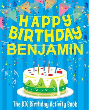 portada Happy Birthday Benjamin - The Big Birthday Activity Book: (Personalized Children's Activity Book) (en Inglés)