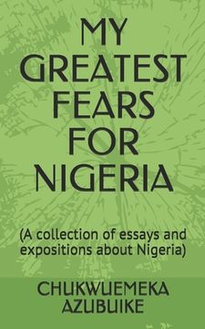 portada My Greatest Fears for Nigeria: (A collection of essays and expositions about Nigeria) (in English)