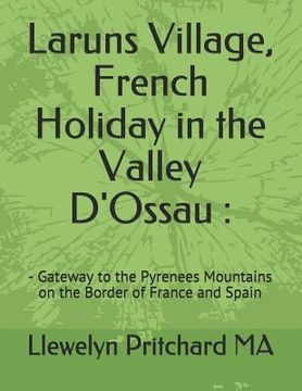 portada Laruns Village, French Holiday in the Valley D'Ossau: - Gateway to the Pyrenees Mountains on the Border of France and Spain (en Inglés)