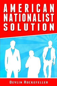 portada American Nationalist Solution: 91 Steps To Restore America's Supremacy (en Inglés)