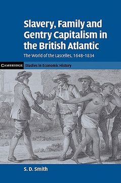 portada Slavery, Family, and Gentry Capitalism in the British Atlantic: The World of the Lascelles, 1648-1834 (Cambridge Studies in Economic History - Second Series) (en Inglés)