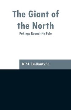 portada The Giant of the North: Pokings Round the Pole