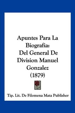 portada Apuntes Para la Biografia: Del General de Division Manuel Gonzalez (1879)