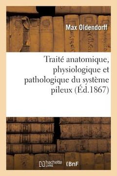 portada Traité Anatomique, Physiologique Et Pathologique Du Système Pileux: Abrégé Pratique Pour La Conservation Des Cheveux Et de la Barbe (en Francés)