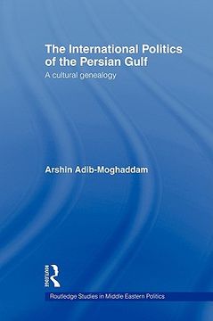 portada the international politics of the persian gulf: a cultural genealogy (in English)