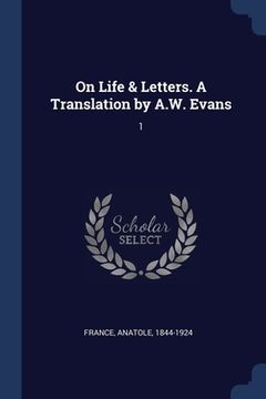 portada On Life & Letters. A Translation by A.W. Evans: 1 (in English)