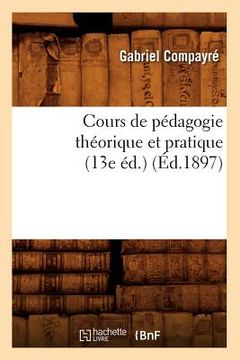 portada Cours de Pédagogie Théorique Et Pratique (13e Éd.) (Éd.1897)