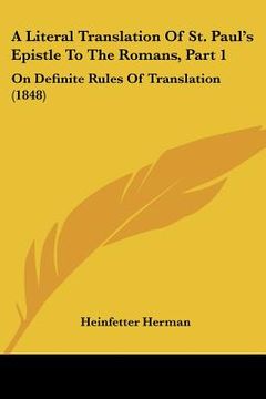 portada a literal translation of st. paul's epistle to the romans, part 1: on definite rules of translation (1848) (en Inglés)