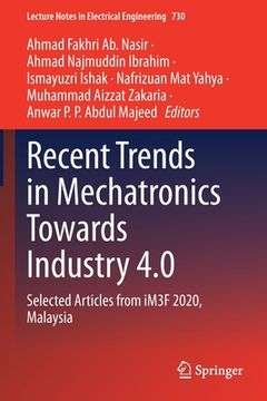 portada Recent Trends in Mechatronics Towards Industry 4.0: Selected Articles from Im3f 2020, Malaysia (en Inglés)