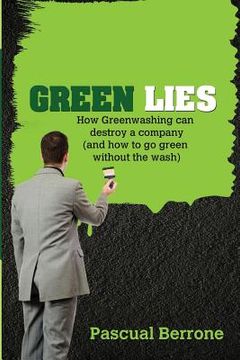 portada Green Lies: How Greenwashing can destroy a company (and how to go green without the wash) (en Inglés)