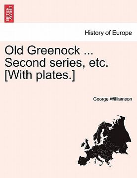 portada old greenock ... second series, etc. [with plates.] (en Inglés)