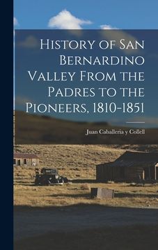 portada History of San Bernardino Valley From the Padres to the Pioneers, 1810-1851 (en Inglés)