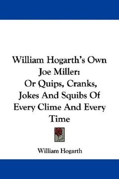 portada william hogarth's own joe miller: or quips, cranks, jokes and squibs of every clime and every time (en Inglés)