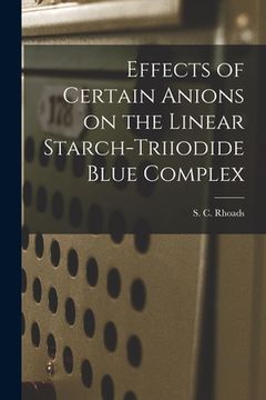 portada Effects of Certain Anions on the Linear Starch-triiodide Blue Complex (en Inglés)