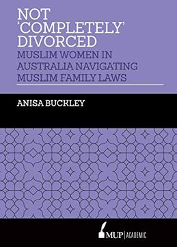 portada Not 'Completely' Divorced: Muslim Women in Australia Navigating Muslim Family Laws (en Inglés)