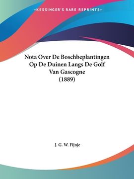 portada Nota Over De Boschbeplantingen Op De Duinen Langs De Golf Van Gascogne (1889)