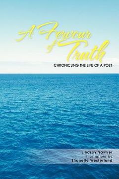portada a fervour of truth: chronicling the life of a poet (in English)