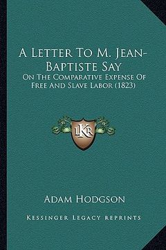 portada a letter to m. jean-baptiste say: on the comparative expense of free and slave labor (1823)