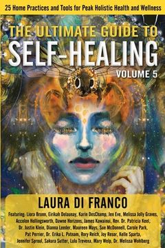 portada The Ultimate Guide to Self-Healing: 25 Home Practices and Tools for Peak Holistic Health and Wellness Volume 5 (en Inglés)