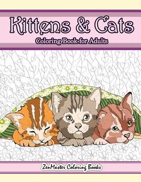 portada Kittens and Cats Coloring Book For Adults: Adult Coloring Book of Cuddly Kittens, Cats, and Relaxing Designs for Stress Relief and Relaxation (in English)
