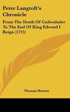 portada peter langtoft's chronicle: from the death of cadwalader to the end of king edward i reign (1725) (en Inglés)