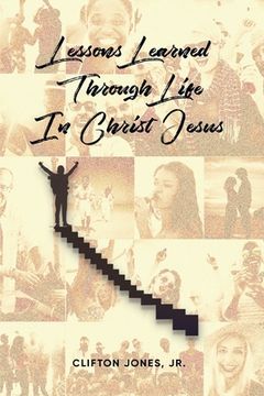 portada Lessons Learned Through Life In Christ Jesus (en Inglés)