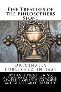portada Five Treatises of the Philosophers Stone: Two of Alphonso, King of Portugal; One of John Sawtre, a Monk; Another Written by Florianus Raudorff; Also,