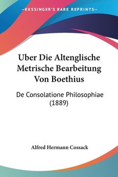 portada Uber Die Altenglische Metrische Bearbeitung Von Boethius: De Consolatione Philosophiae (1889) (en Alemán)