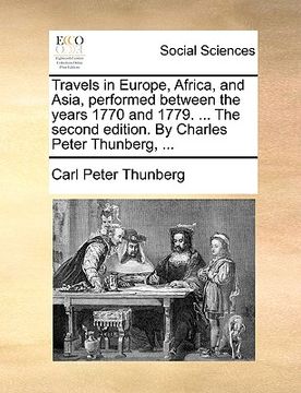 portada travels in europe, africa, and asia, performed between the years 1770 and 1779. ... the second edition. by charles peter thunberg, ...