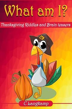 portada What Am I? Thanksgiving Riddles And Brain Teasers For Kids (en Inglés)