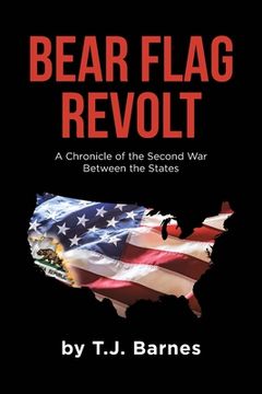 portada Bear Flag Revolt: A Chronicle of the Second War Between the States (en Inglés)