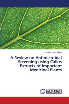 portada A Review on Antimicrobial Screening using Callus Extracts of Important Medicinal Plants (en Inglés)