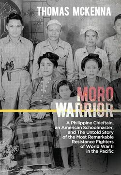 portada Moro Warrior: A Philippine Chieftain, an American Schoolmaster, and The Untold Story of the Most Remarkable Resistance Fighters of W (en Inglés)