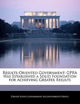 portada results-oriented government: gpra has established a solid foundation for achieving greater results (in English)