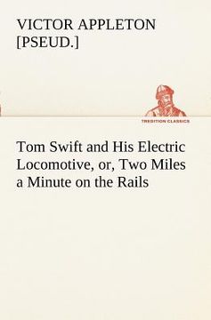 portada tom swift and his electric locomotive, or, two miles a minute on the rails (en Inglés)