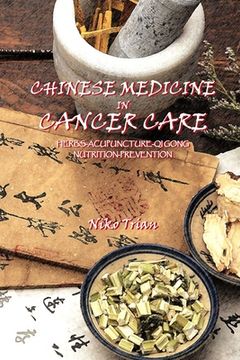 portada Chinese Medicine in Cancer Care: Herbs-Acupuncture-Qi gong-Nutrition-Prevention