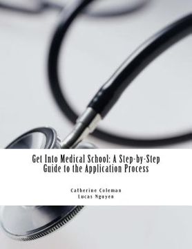 portada Get into Medical School: A Step-by-Step Guide to the Application Process (en Inglés)