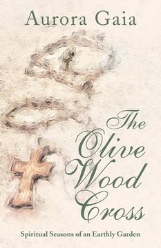 portada The Olive Wood Cross: Spiritual Seasons of an Earthly Garden (en Inglés)