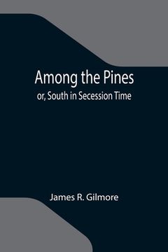 portada Among the Pines; or, South in Secession Time (en Inglés)