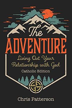 portada The Adventure: Living out Your Relationship With god (Catholic Edition (en Inglés)