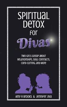 portada Spiritual Detox for Divas: Two Girls Gossip about Relationships, Soul Contracts, Cord-Cutting, Manifesting, and More (en Inglés)