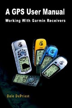 portada a gps user manual: working with garmin receivers (en Inglés)